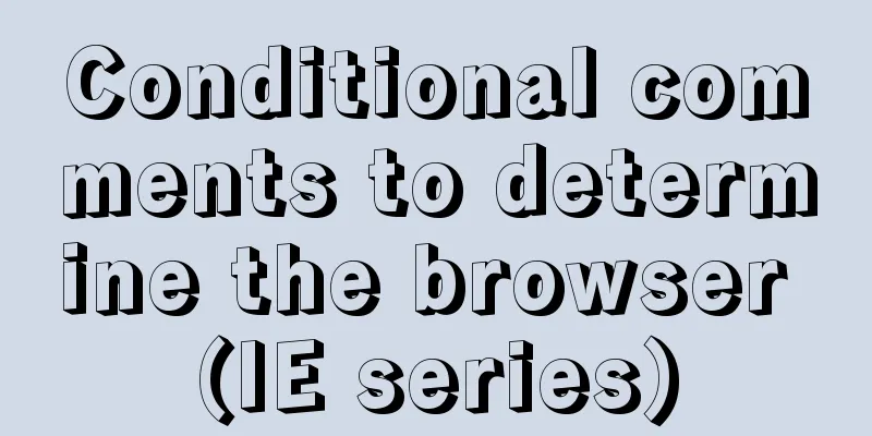 Conditional comments to determine the browser (IE series)