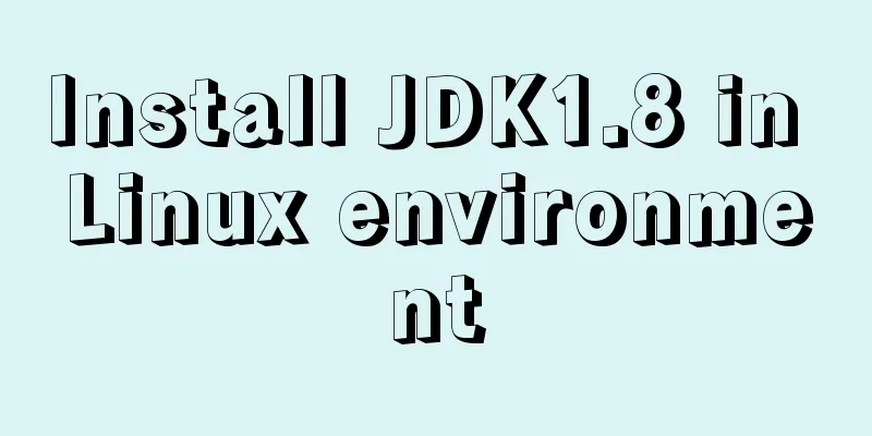 Install JDK1.8 in Linux environment