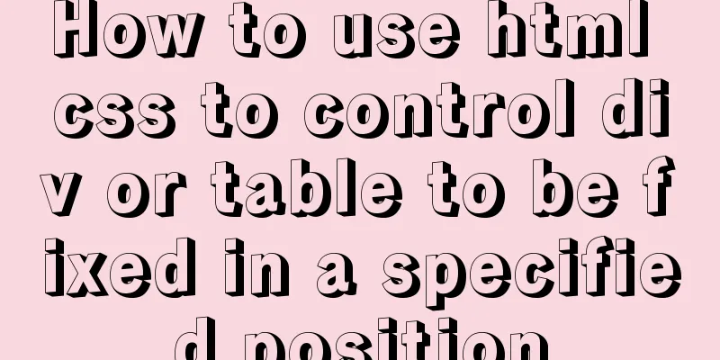How to use html css to control div or table to be fixed in a specified position