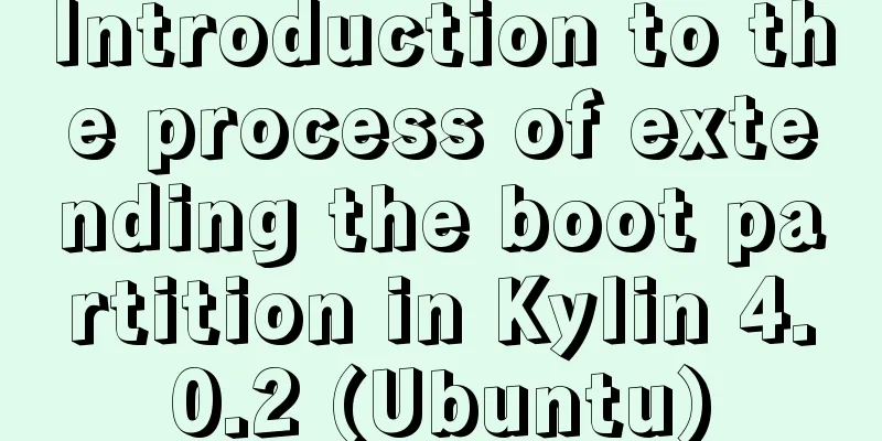 Introduction to the process of extending the boot partition in Kylin 4.0.2 (Ubuntu)