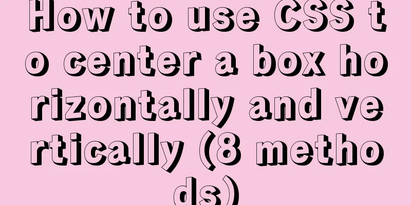 How to use CSS to center a box horizontally and vertically (8 methods)