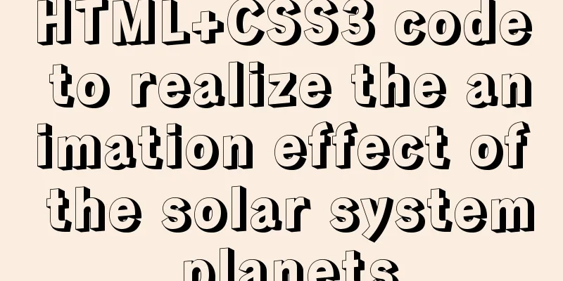 HTML+CSS3 code to realize the animation effect of the solar system planets