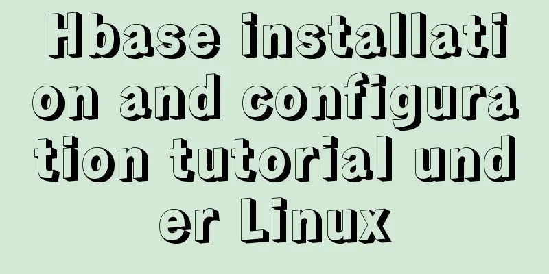 Hbase installation and configuration tutorial under Linux