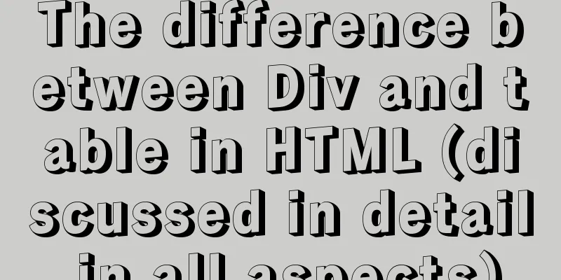 The difference between Div and table in HTML (discussed in detail in all aspects)