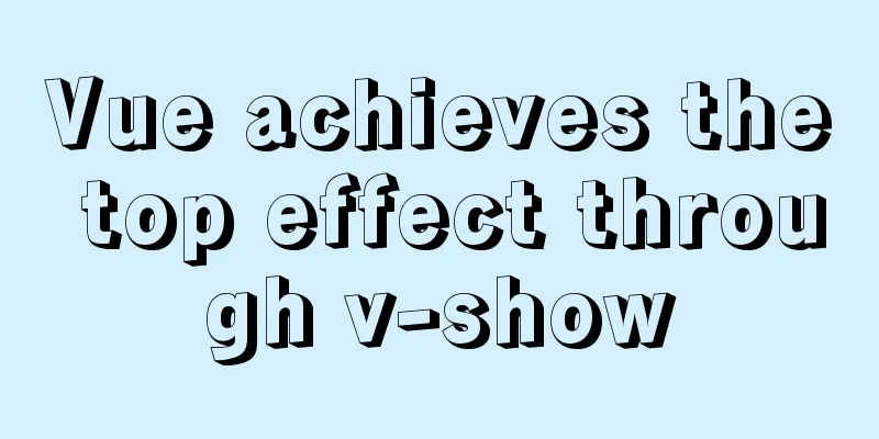 Vue achieves the top effect through v-show