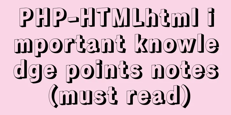 PHP-HTMLhtml important knowledge points notes (must read)