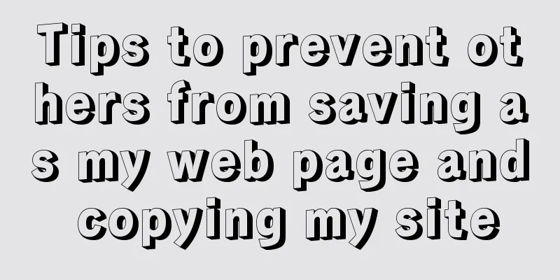 Tips to prevent others from saving as my web page and copying my site