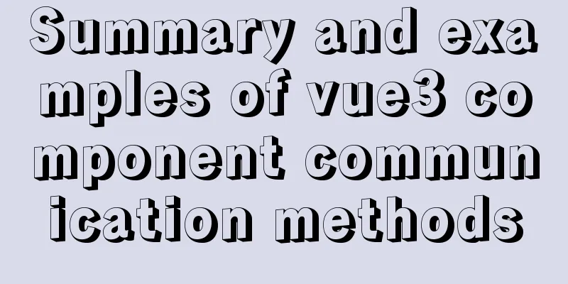 Summary and examples of vue3 component communication methods