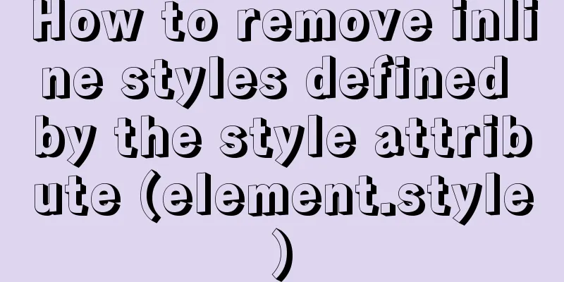 How to remove inline styles defined by the style attribute (element.style)