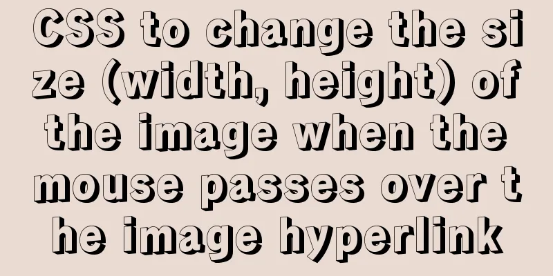 CSS to change the size (width, height) of the image when the mouse passes over the image hyperlink