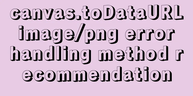 canvas.toDataURL image/png error handling method recommendation
