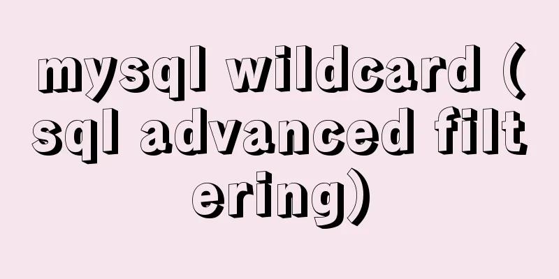 mysql wildcard (sql advanced filtering)