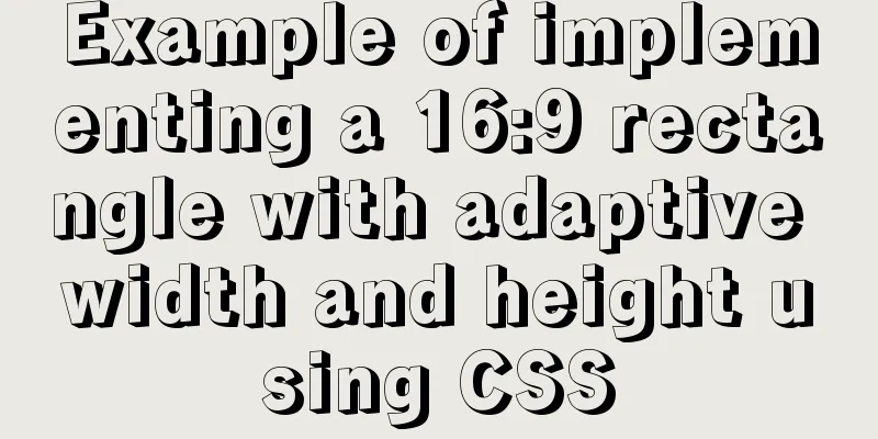 Example of implementing a 16:9 rectangle with adaptive width and height using CSS