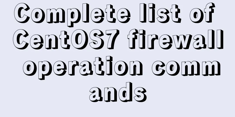 Complete list of CentOS7 firewall operation commands