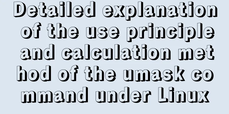 Detailed explanation of the use principle and calculation method of the umask command under Linux