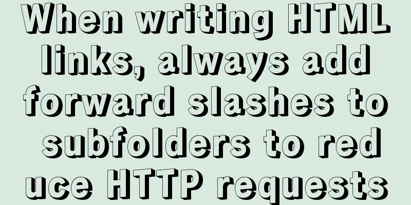When writing HTML links, always add forward slashes to subfolders to reduce HTTP requests
