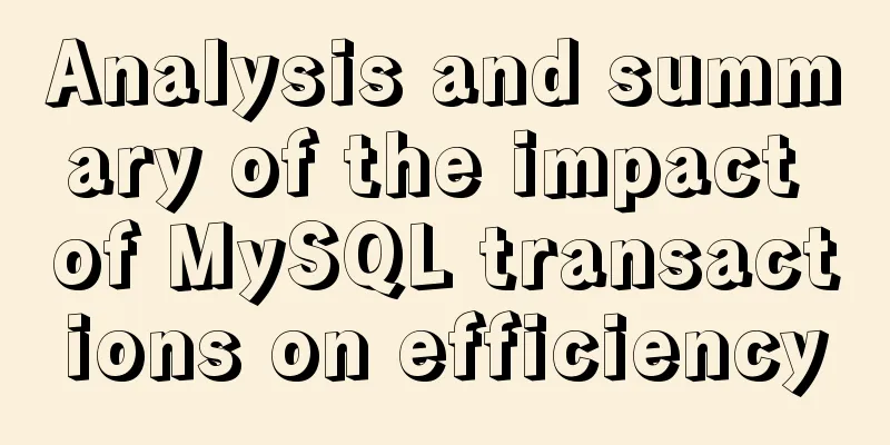 Analysis and summary of the impact of MySQL transactions on efficiency