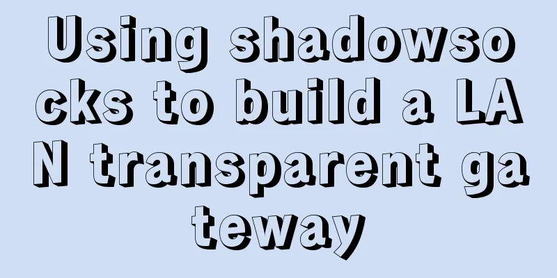 Using shadowsocks to build a LAN transparent gateway
