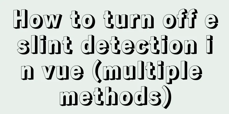 How to turn off eslint detection in vue (multiple methods)