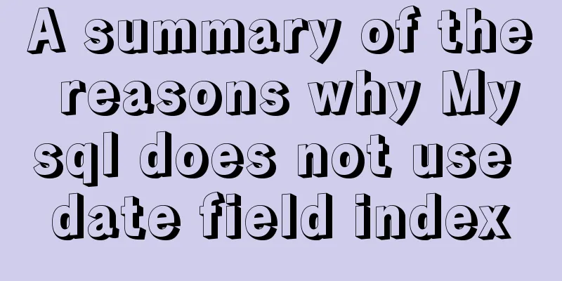 A summary of the reasons why Mysql does not use date field index
