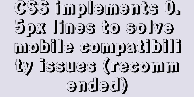 CSS implements 0.5px lines to solve mobile compatibility issues (recommended)