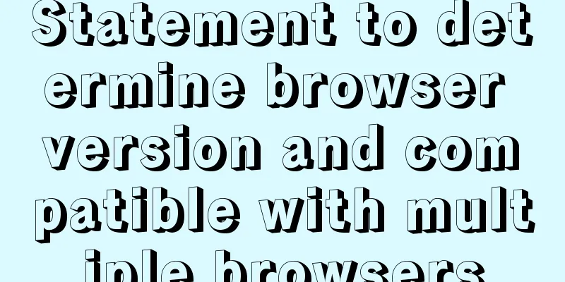 Statement to determine browser version and compatible with multiple browsers