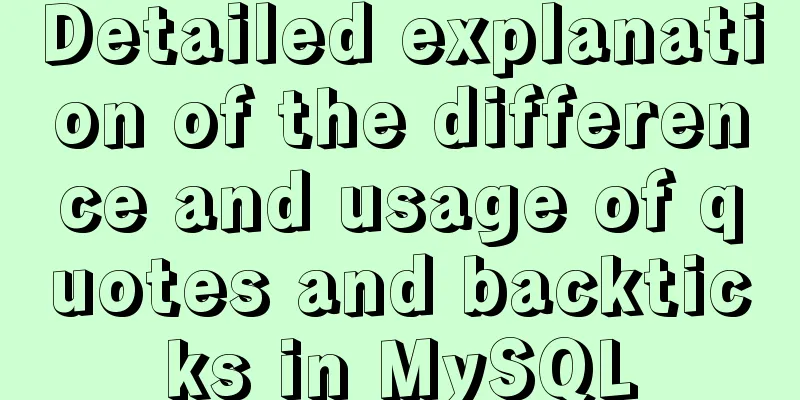 Detailed explanation of the difference and usage of quotes and backticks in MySQL