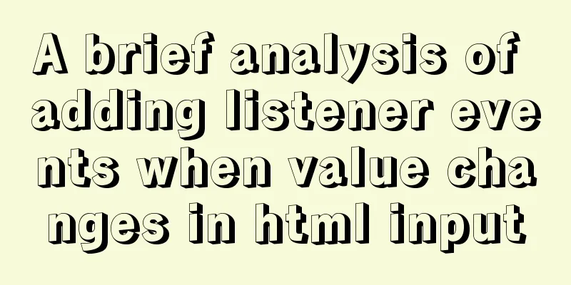 A brief analysis of adding listener events when value changes in html input