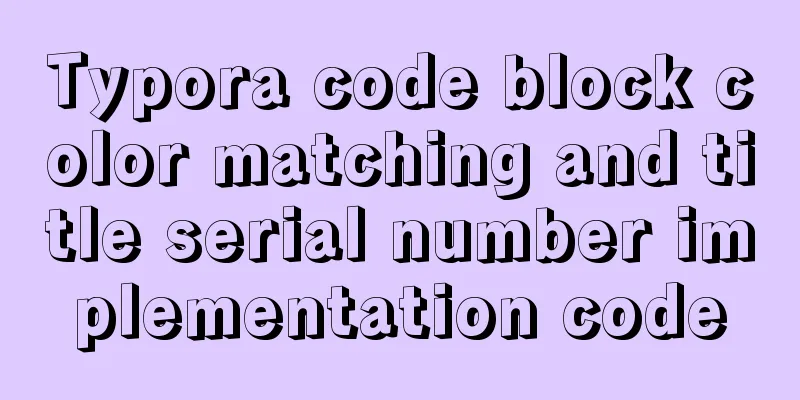 Typora code block color matching and title serial number implementation code
