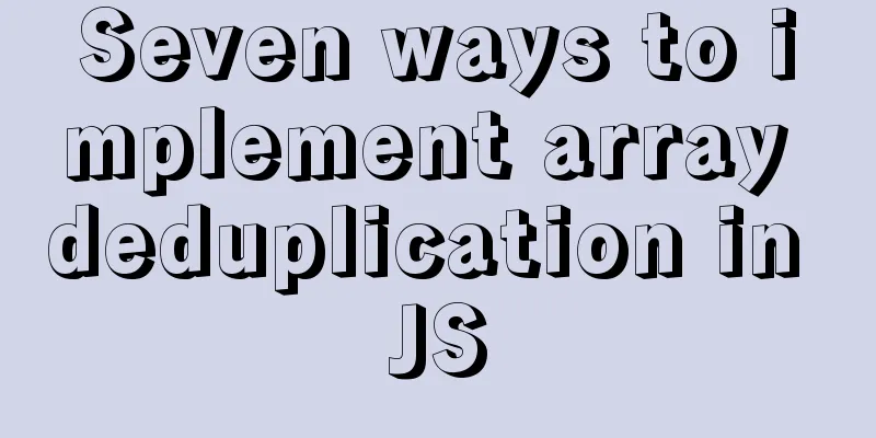 Seven ways to implement array deduplication in JS