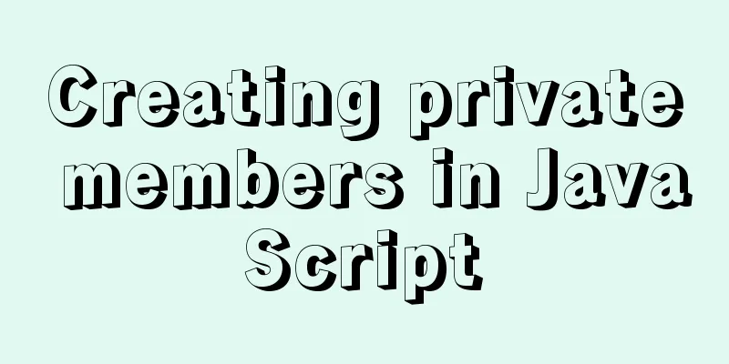 Creating private members in JavaScript