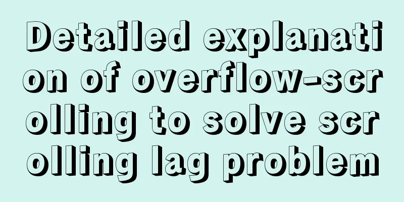 Detailed explanation of overflow-scrolling to solve scrolling lag problem