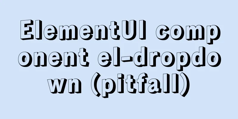 ElementUI component el-dropdown (pitfall)