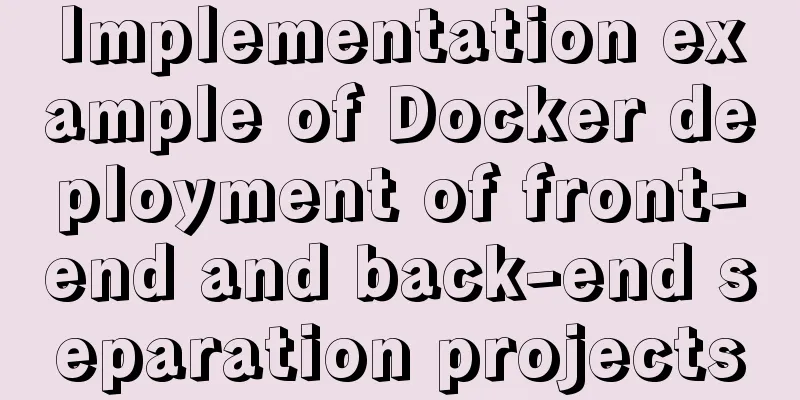 Implementation example of Docker deployment of front-end and back-end separation projects
