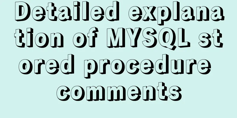 Detailed explanation of MYSQL stored procedure comments