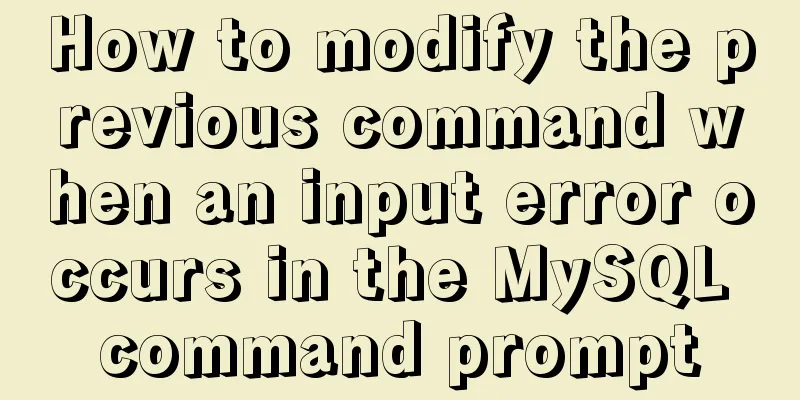 How to modify the previous command when an input error occurs in the MySQL command prompt