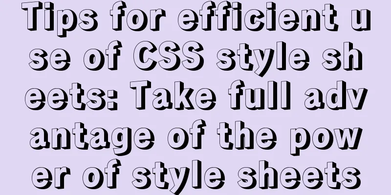 Tips for efficient use of CSS style sheets: Take full advantage of the power of style sheets