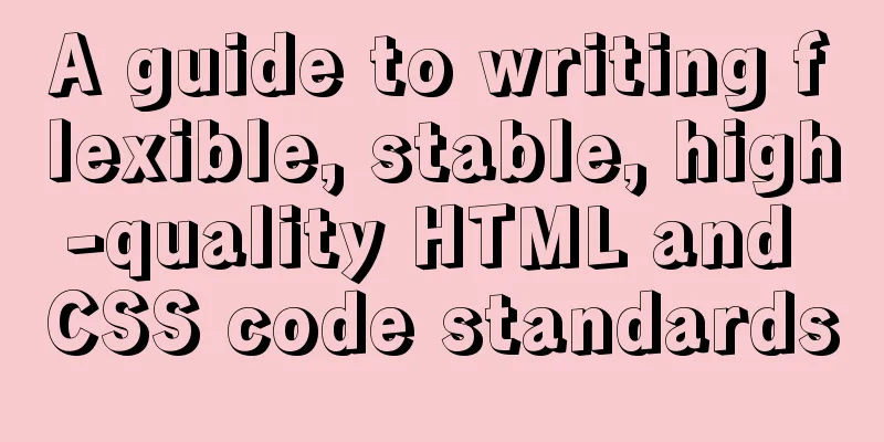 A guide to writing flexible, stable, high-quality HTML and CSS code standards