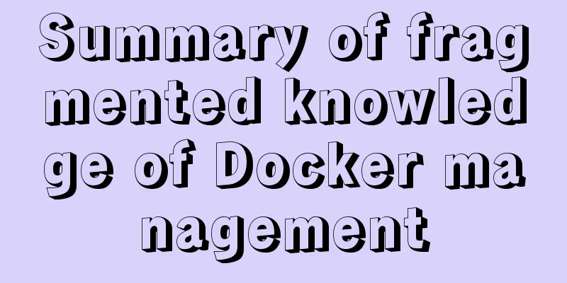 Summary of fragmented knowledge of Docker management