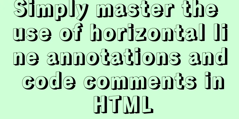 Simply master the use of horizontal line annotations and code comments in HTML