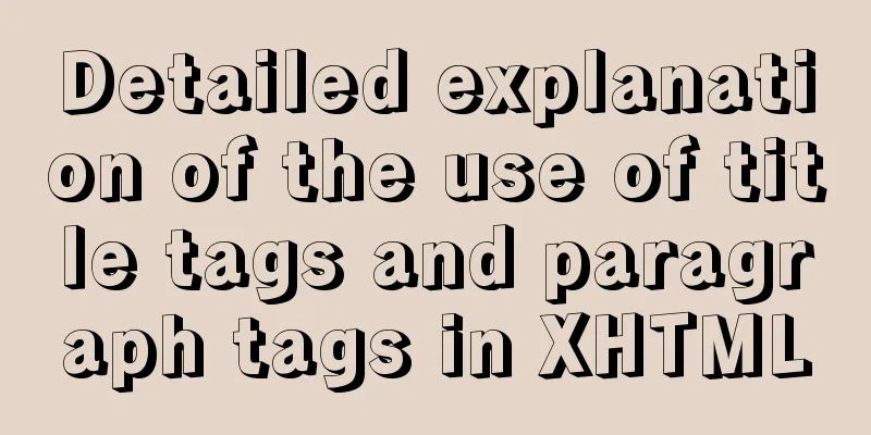Detailed explanation of the use of title tags and paragraph tags in XHTML