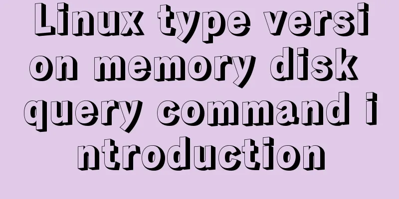 Linux type version memory disk query command introduction