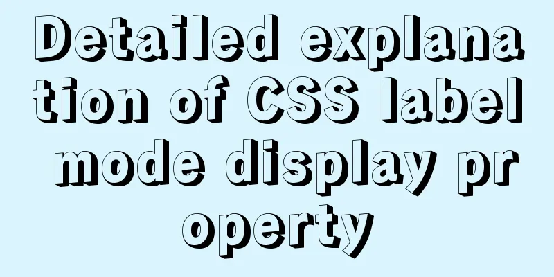 Detailed explanation of CSS label mode display property