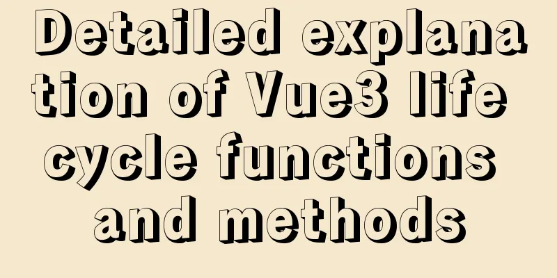Detailed explanation of Vue3 life cycle functions and methods