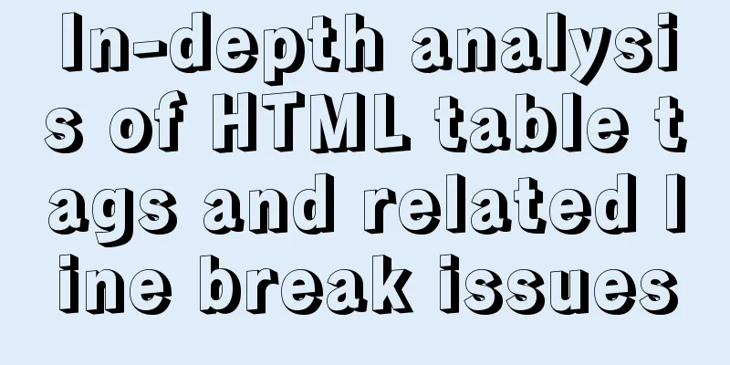 In-depth analysis of HTML table tags and related line break issues