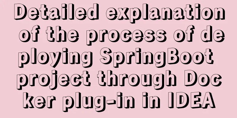 Detailed explanation of the process of deploying SpringBoot project through Docker plug-in in IDEA