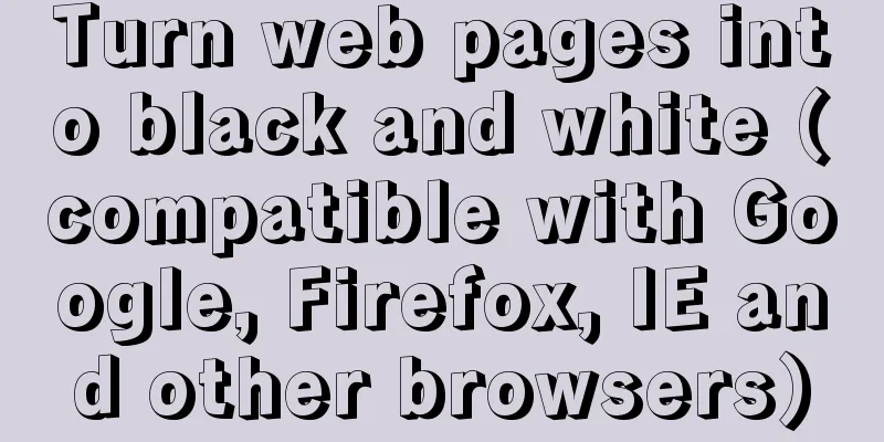 Turn web pages into black and white (compatible with Google, Firefox, IE and other browsers)