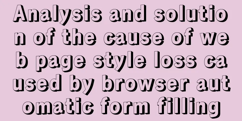 Analysis and solution of the cause of web page style loss caused by browser automatic form filling