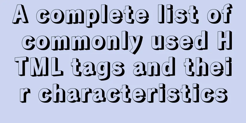 A complete list of commonly used HTML tags and their characteristics