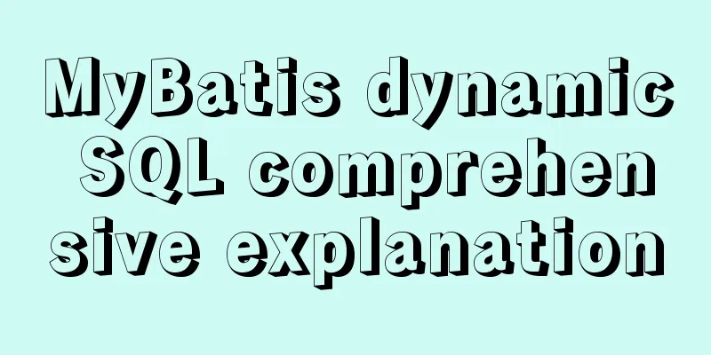MyBatis dynamic SQL comprehensive explanation